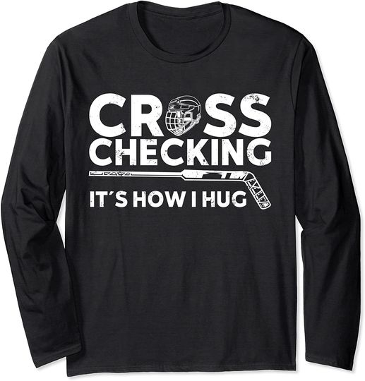 Discover Cross Checking It's How I Hug Hockey Long Sleeve