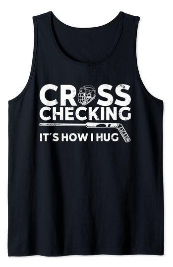 Discover Cross Checking It's How I Hug Hockey Tank Top