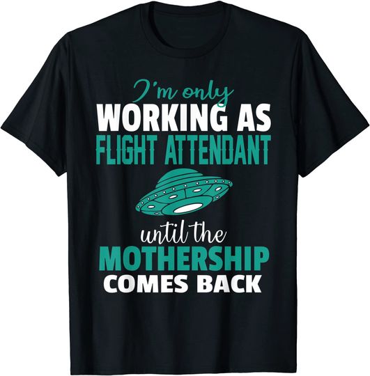Comissário De Bordo Sozinho Até O Retorno Da Nave-Mãe T-Shirt Hospedeira De Bordo
