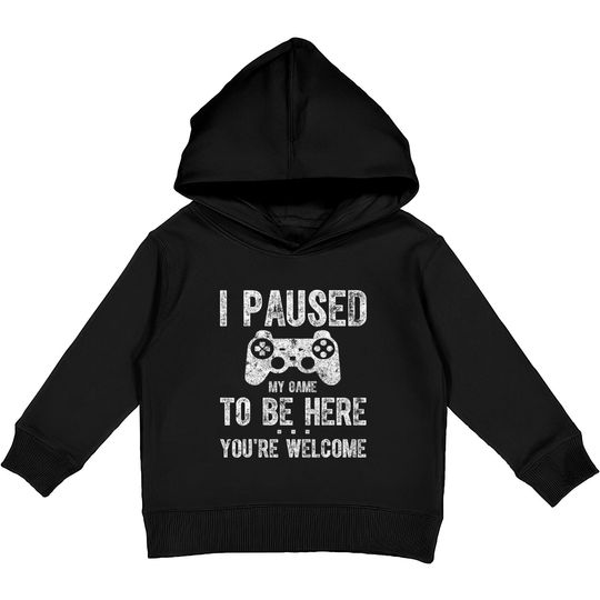 Discover Paused My Game To Be Here You're Welcome Kids Pullover Hoodie