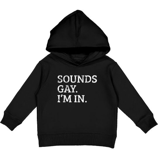 Discover Sounds Gay Im In Funny Kids Pullover Hoodie