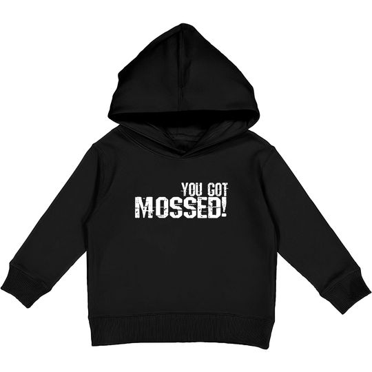 Discover You Got Mossed Kids Pullover Hoodie