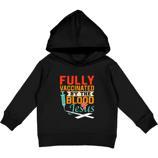 Discover Fully Vaccinated By The Blood Of Jesus Christian Kids Pullover Hoodie