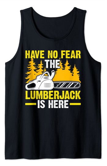 Discover No Fear Tank Top Have no fear the lumberjack is here Chainsaw
