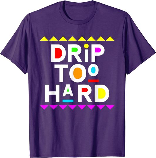 Discover Drip Too Hard Shirt 90s Style