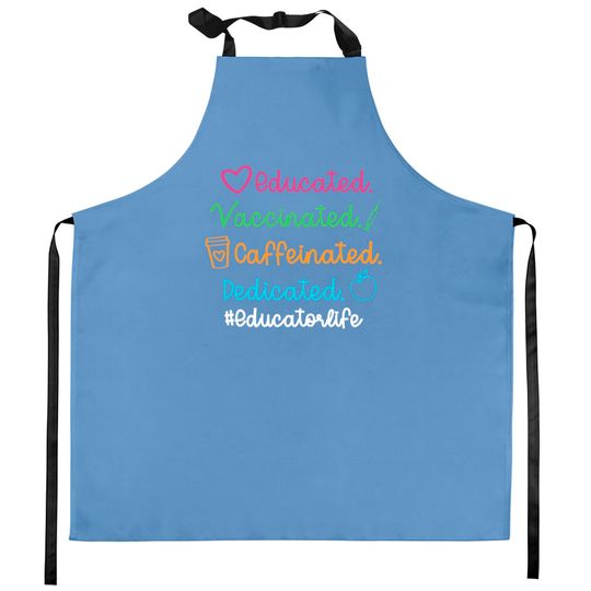Discover Educated Vaccinated Caffeinated Dedicated Educator Kitchen Apron