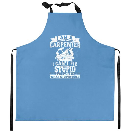Discover I Can't Fix Stupid Carpenter & Woodworking Kitchen Apron