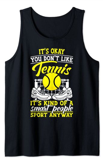 Discover Its Ok If You Don't Like Tennis Quotes Tank Top