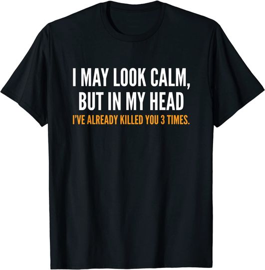 Discover I May Look Calm But in My Head Adult Humor Funny T-Shirt