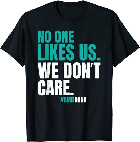 Discover No One Likes Us We Don't Care Philly Bird Gang T Shirt