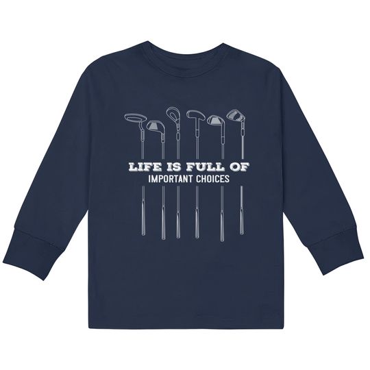 Discover Funny Life Is Full Of Important Choices Golf Lover Cute Gift Kids Long Sleeve T-Shirt