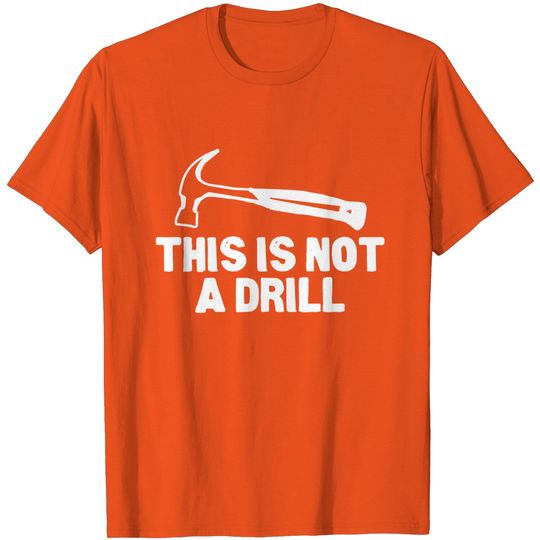 Discover This is Not A Drill Hammer Tools Builder T-Shirt