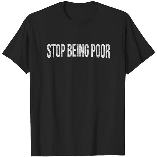 Discover Stop Being Poor Funny Vintage T-Shirt