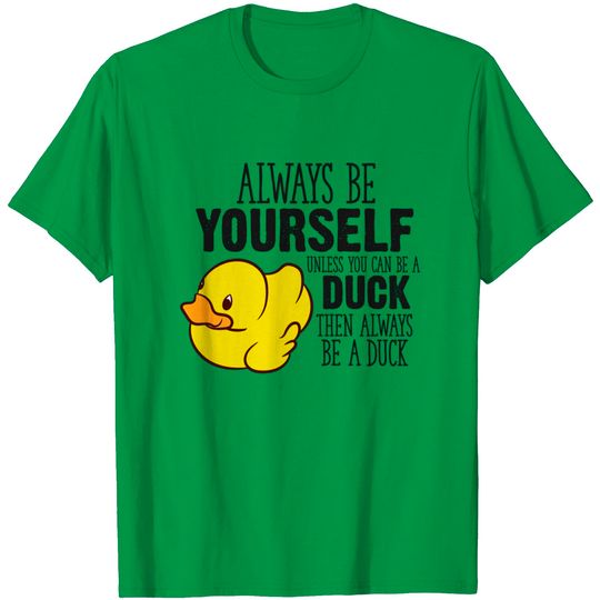 Discover Duck Always Be Yourself Unless You Can Be A Duck T-Shirt