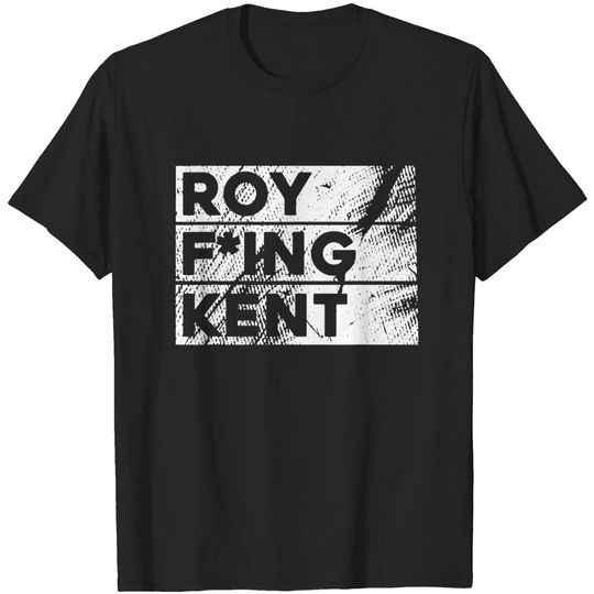 Discover Roy Fing Kent Roy Freaking Kent T-Shirt