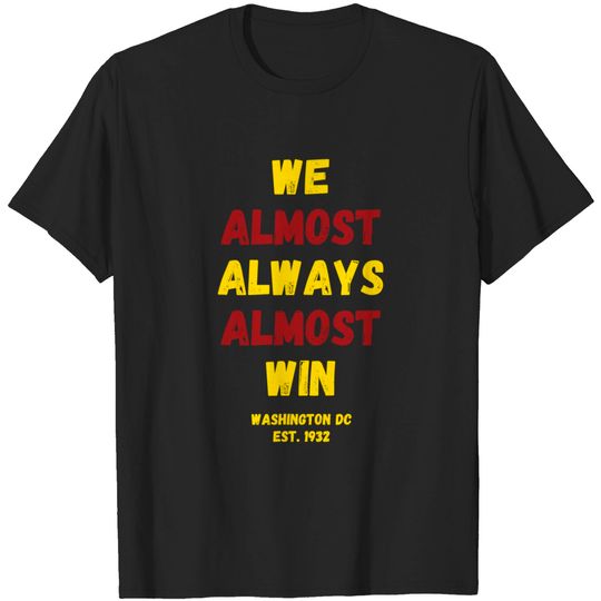 Discover Washington DC We Almost Always Almost Win Football T-Shirt