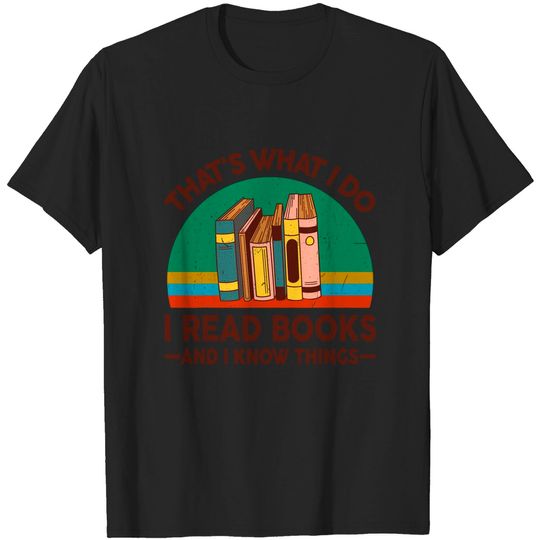 Discover Reading Thats What I Do I Read Books And I Know Things T-Shirt