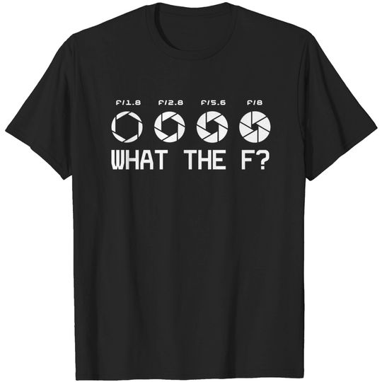 Discover What The F Photographer T Shirt
