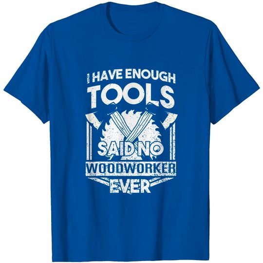 Discover I Have Enough Tools T Shirt