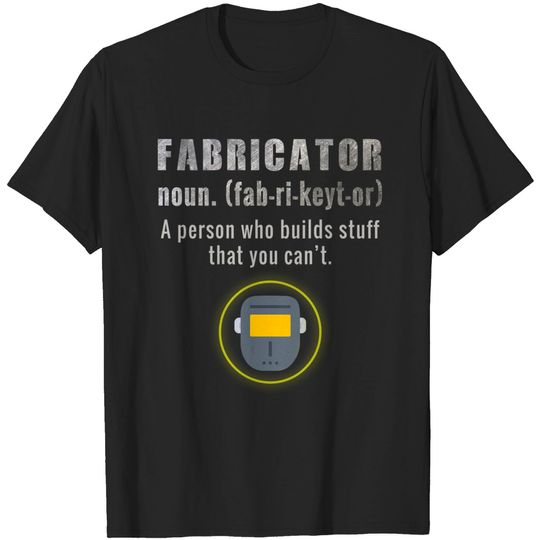 Discover Fabricator T Shirt A Person Who Builds Stuff Definition