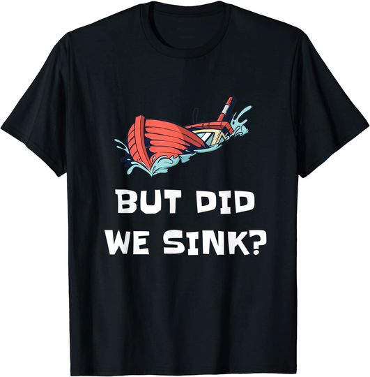 Discover But Did We Sink Boat Owners  Boating Cruise T-Shirt
