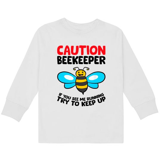 Discover Funny Beekeeper Caution If You See Me Running Try To Keep Up Kids Long Sleeve T-Shirt