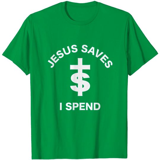 Discover Jesus Saves I Spend T-Shirt