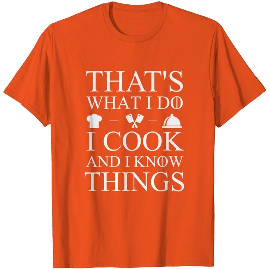 Discover That's What I Do I Cook And I Know Things T-Shirt
