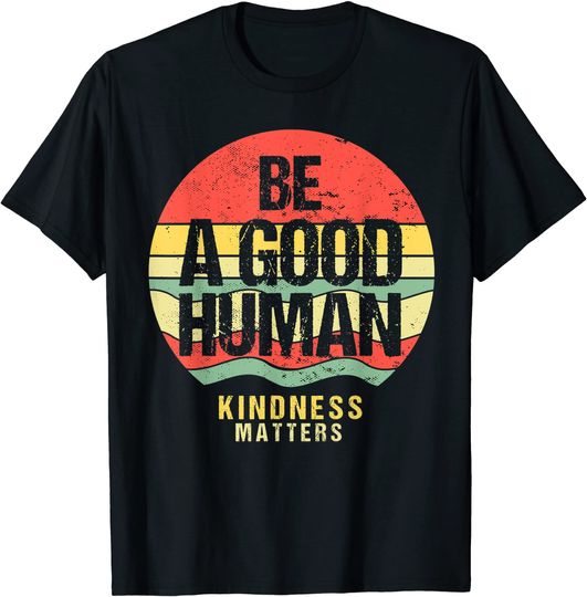 Discover Vintage Be A Good Human Kindness Matters T-Shirt