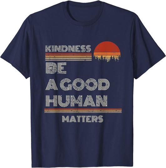Discover Be A Good Human Kindness Matters Vintage T-Shirt
