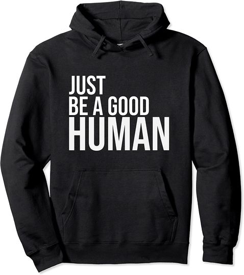 Discover Just Be A Good Human Be A Nice Human Pullover Hoodie