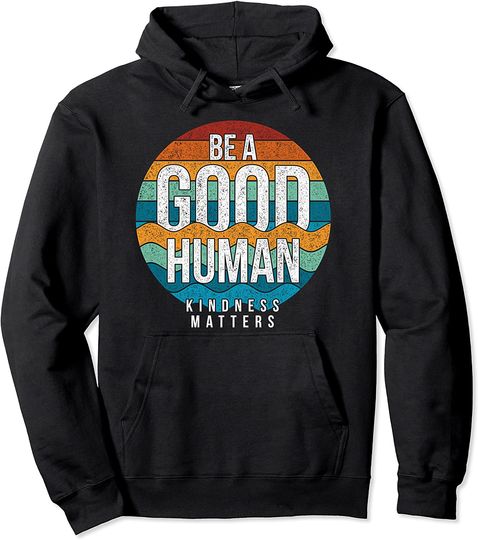 Discover Vintage Be A Good Human Kindness Matters Pullover Hoodie