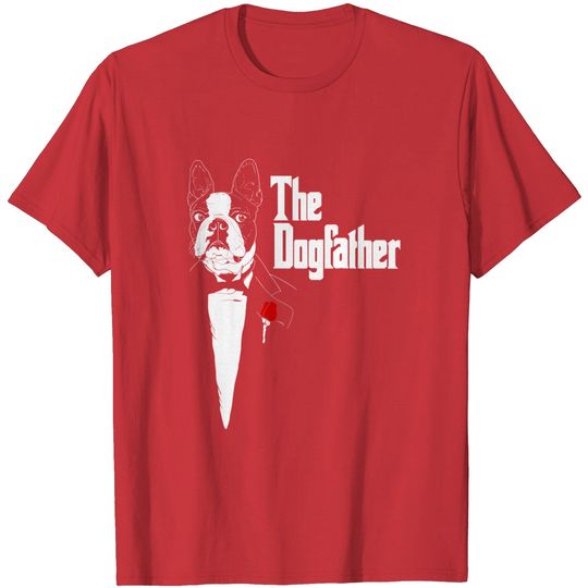 Discover Boston Terrier Dad | The DogFather Shirt | Boston Terrier T-Shirt