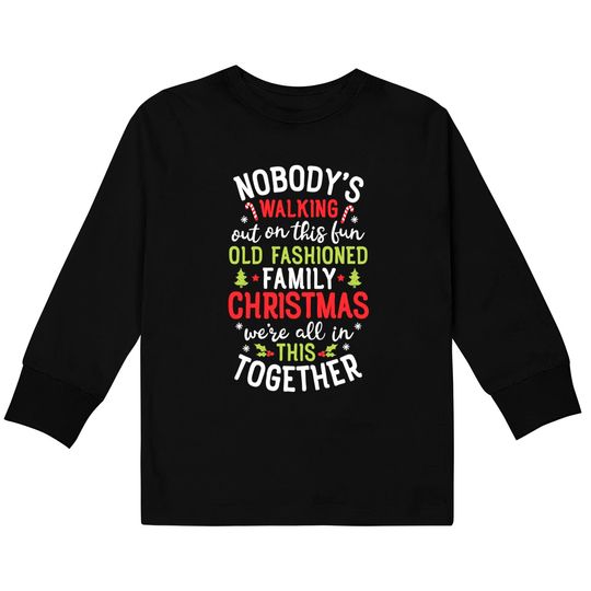 Discover Nobody's Walking Out On This Fun Old Family Christmas Xmas Kids Long Sleeve T-Shirt