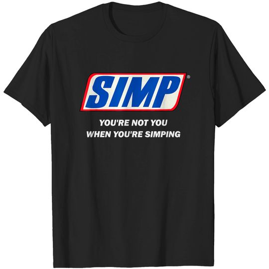Discover Simp Meme You're not You When You're Simping T Shirt