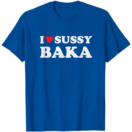 Discover I Love Sussy Baka Heart Funny Meme Ur Such A Sussy Baka T-Shirt