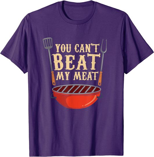 Discover You Can't Beat My Meat BBQ Quote Gift for Grill Master T-Shirt