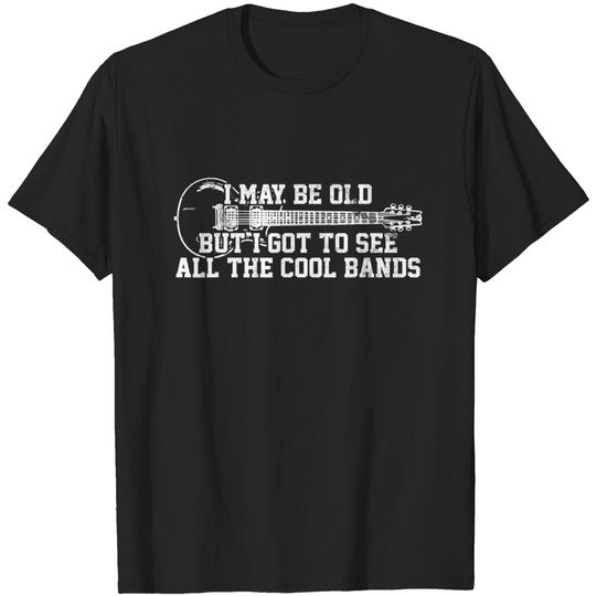 Discover Mens I May Be Old But I Got To See All The Cool Bands - Guitar T-Shirt