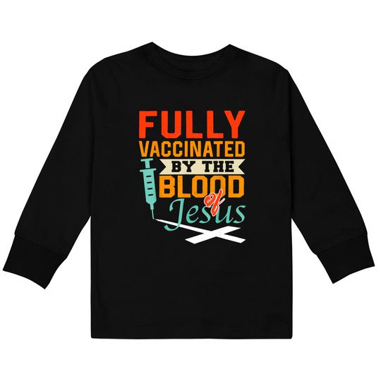 Discover Fully Vaccinated By The Blood Of Jesus Christian Kids Long Sleeve T-Shirt