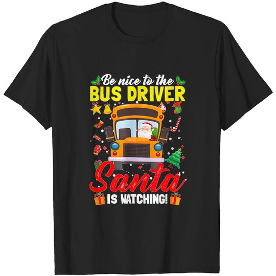 Discover Be Nice To The Bus Driver Santa Is Watching Funny Xmas Gift T-Shirt