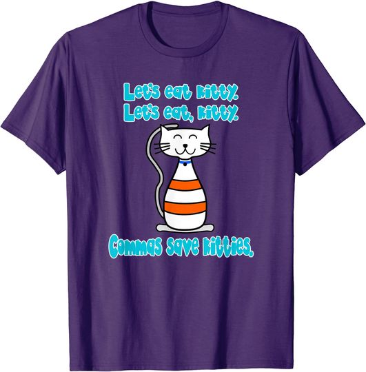 Discover Commas Save Lives T-Shirt Let's Eat Kitties Commas Saves Lives Punctuation Cat Owner