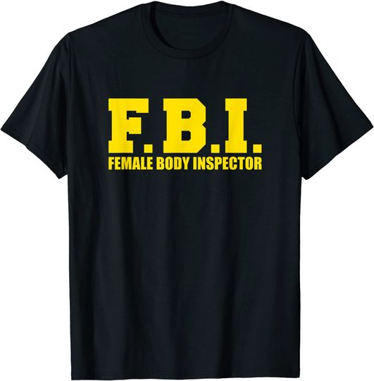Discover Female Body Inspector T-shirt FBI Funny