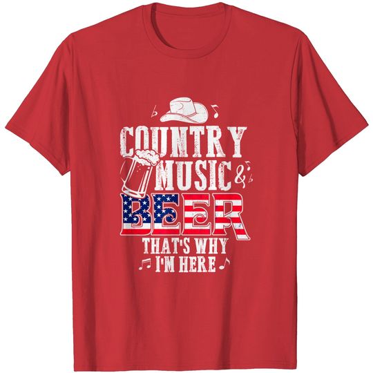 Discover Country Music and Beer That's Why I'm Here T-Shirt