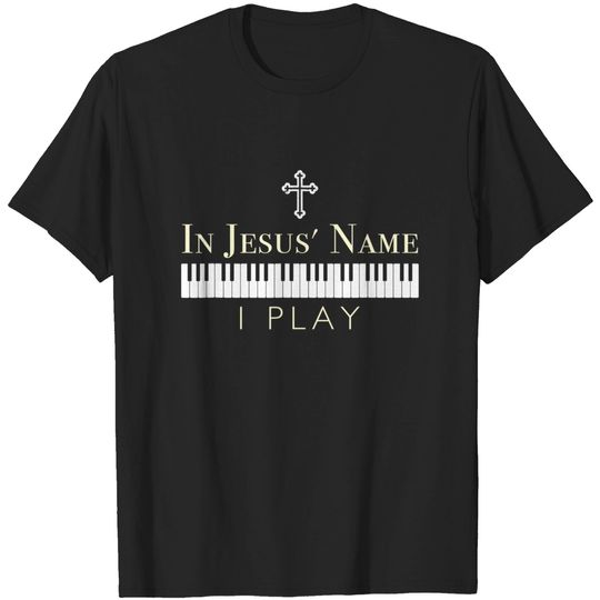 Discover In Jesus Name I Play Piano Christian Music T-Shirt