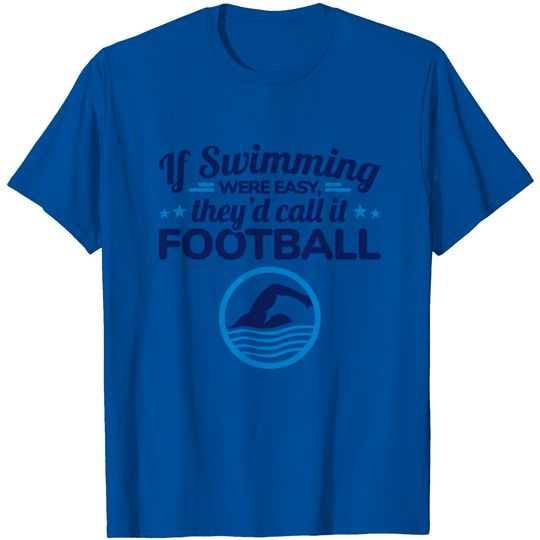 Discover If Swimming Were Easy Quote - Swim Team Competitive Swimmer T Shirt