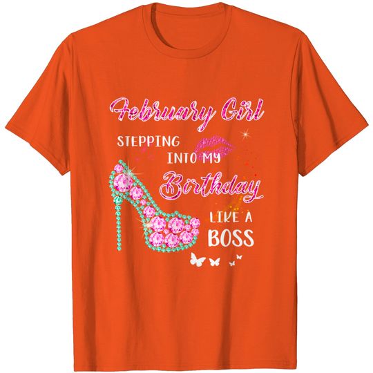 Discover February Girl Stepping Into My Birthday Like A Boss Gifts T-Shirt