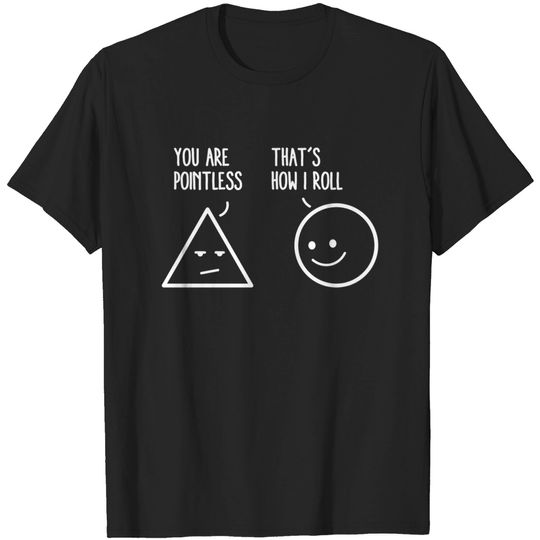 Discover You Are Pointless That Is How I Roll Math Funny Pun T-Shirt