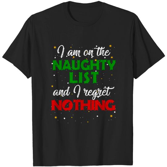 Discover I'm on the Naughty List and I Regret Nothing Christmas T-Shirt