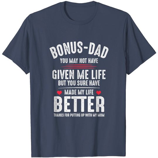 Discover Bonus-Dad May Not Have Given Me Life Made My Life Better T-Shirt