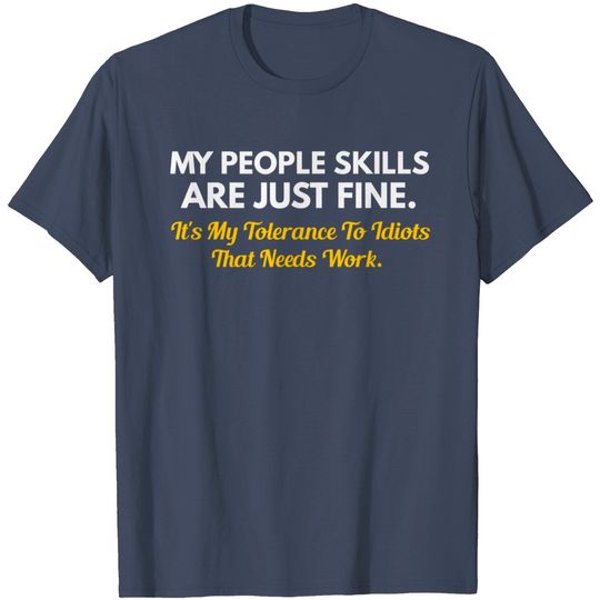 Discover My People Skills Are Fine My Tolerance To Idiots Needs Work T-Shirt